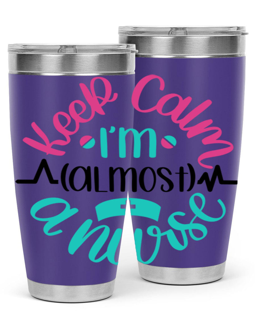 Keep Calm Im Almost Style Style 146#- nurse- tumbler