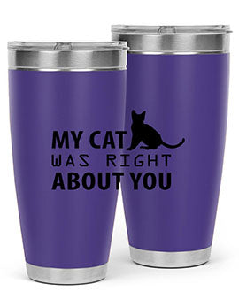 My Cat Was Right Style 72#- cat- Tumbler