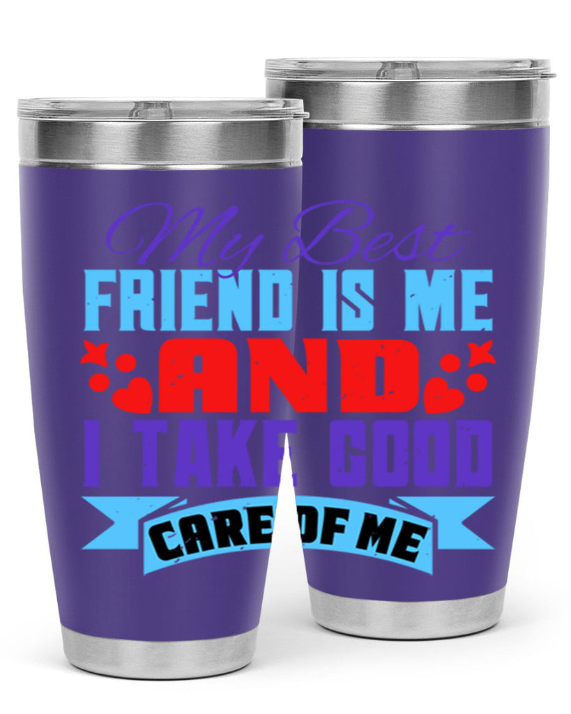 My best friend is me and I take good care of me Style 80#- Best Friend- Tumbler