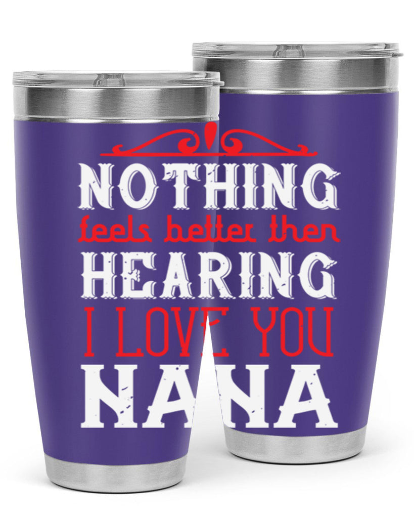 NOTHING feels better then 4#- grandma - nana- Tumbler