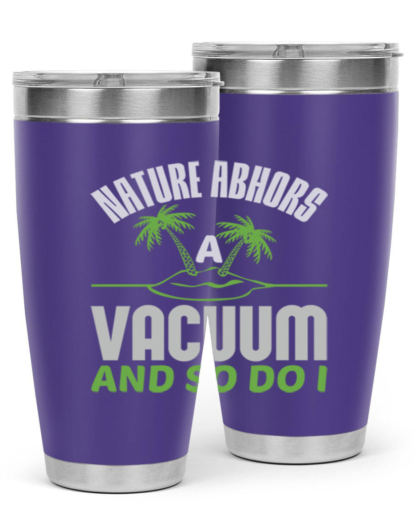 Nature abhors a vacuum and so do I Style 22#- cleaner- tumbler