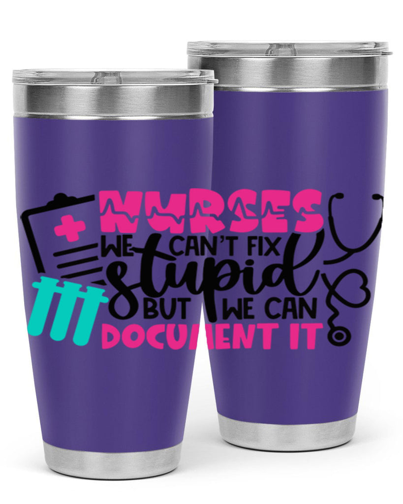 Nurses We Cant Fix Stupid But We Can Document It Style Style 76#- nurse- tumbler