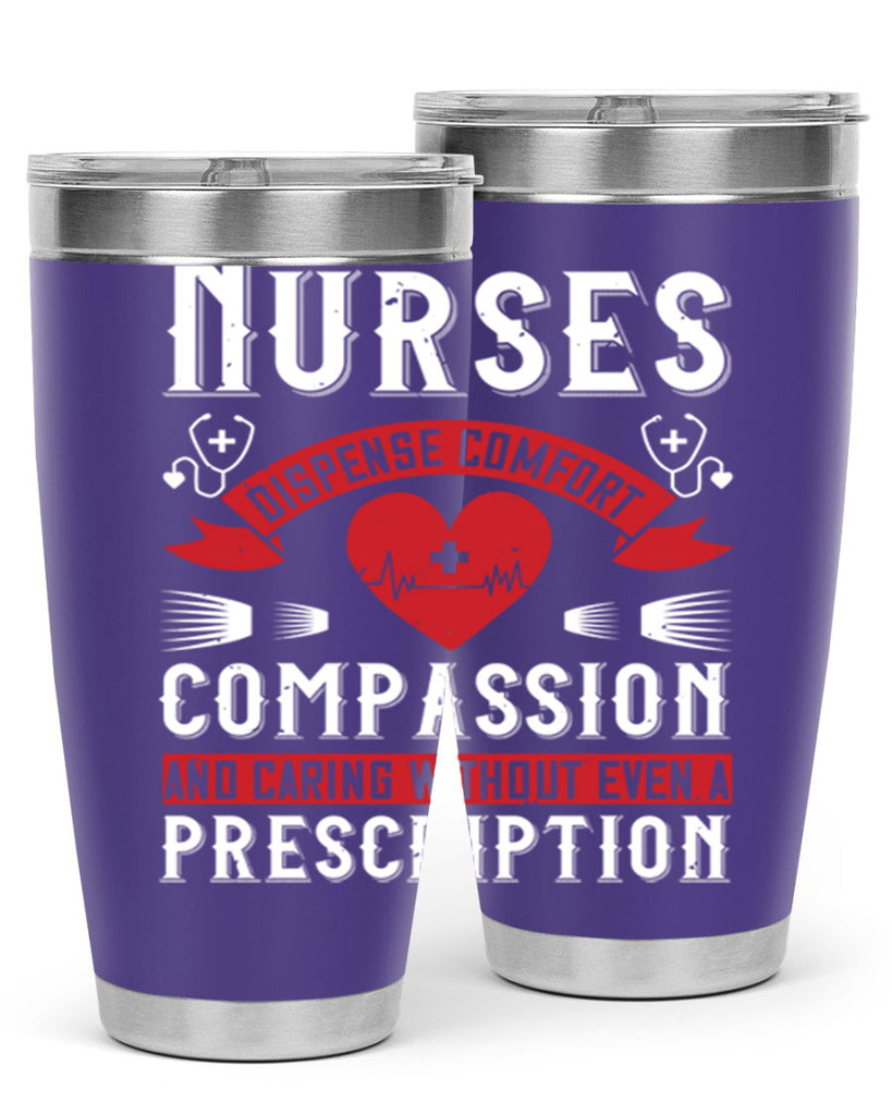 Nurses dispense comfort compassion and caring without even a prescription Style 280#- nurse- tumbler