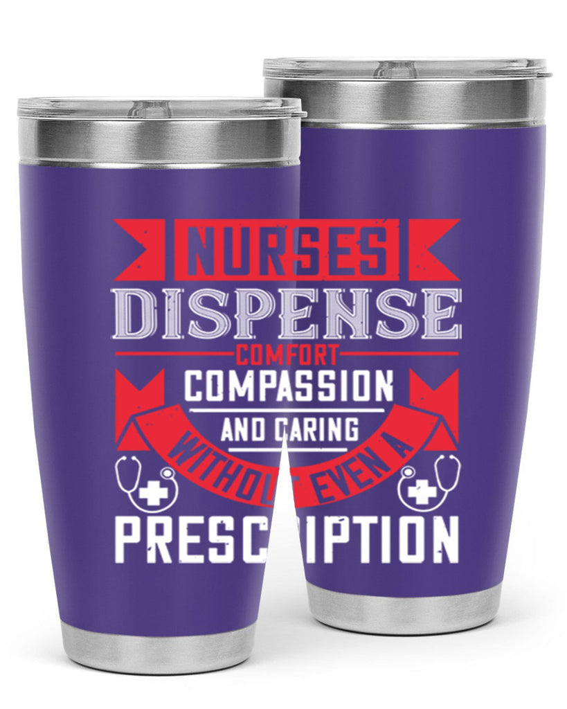 Nurses dispense comfort compassion and caring without even a prescription Style 282#- nurse- tumbler