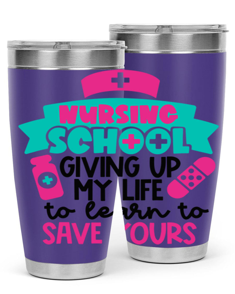 Nursing School Giving Up My Life To Learn To Save Yours Style Style 65#- nurse- tumbler