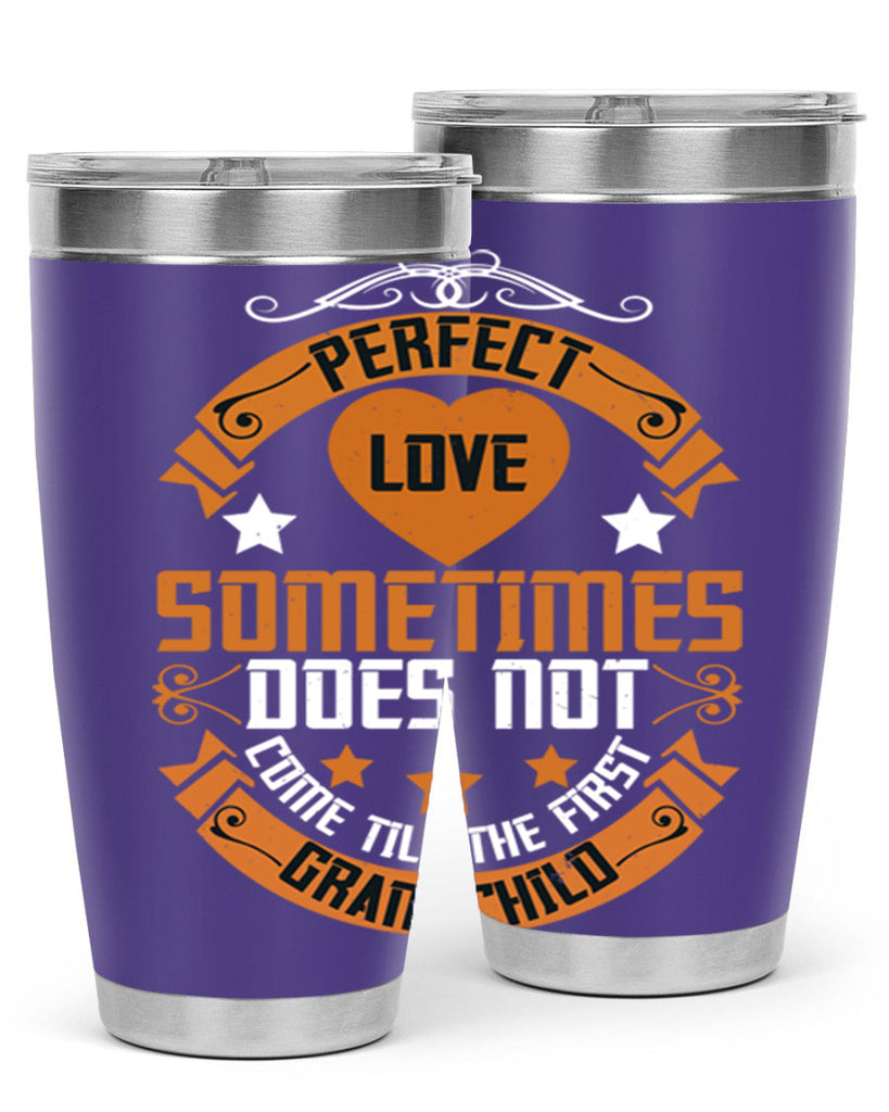 Perfect love sometimes does not come till the first grandchild 54#- grandma - nana- Tumbler