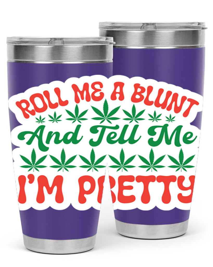 Roll Me A Blunt And Tell Me Im Pretty 228#- marijuana- Tumbler