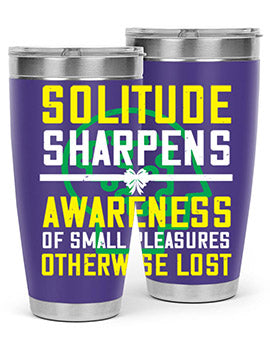 Solitude sharpens awareness of small pleasures otherwise lost Style 30#- self awareness- Tumbler