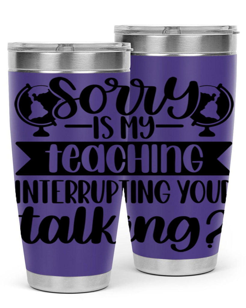 Sorry Is My Teaching Style 56#- teacher- tumbler