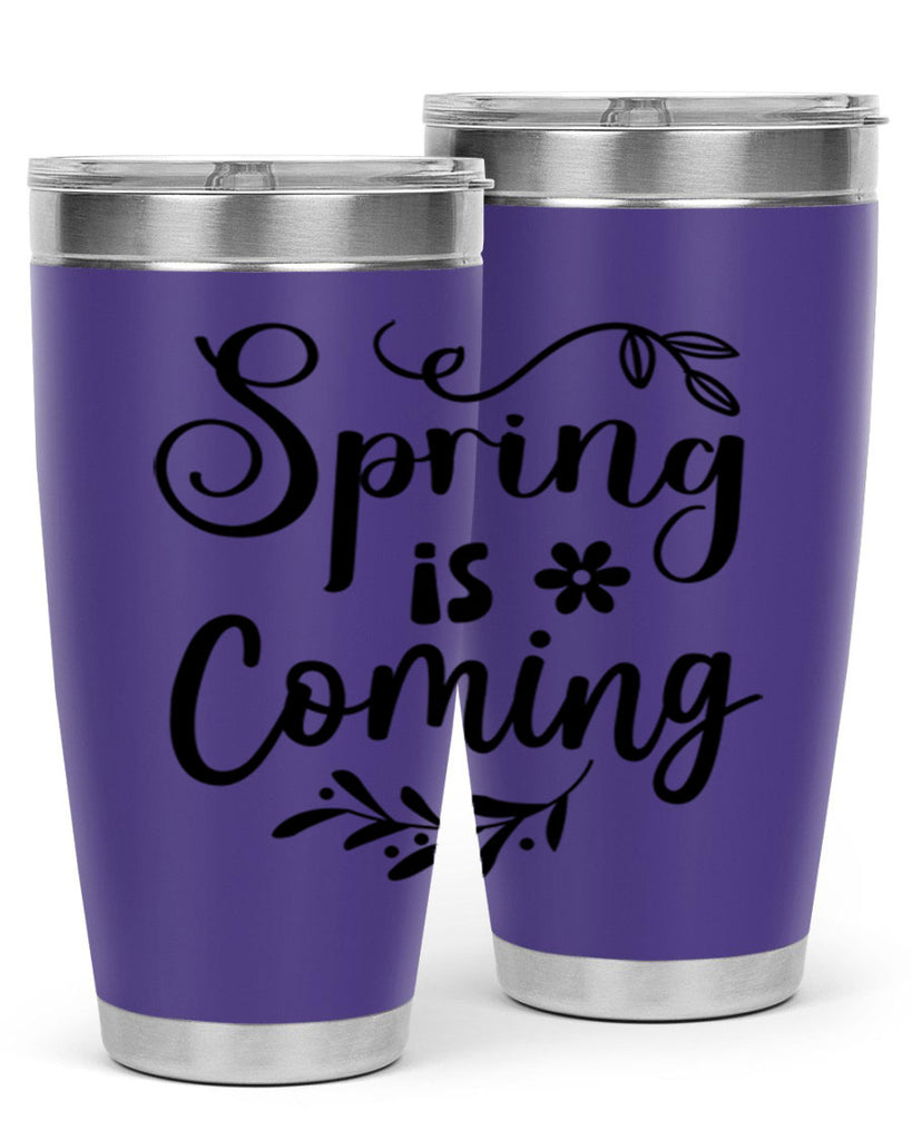Spring Is Coming 437#- spring- Tumbler