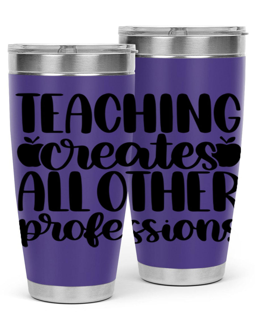 Teaching Creates All Other Style 43#- teacher- tumbler