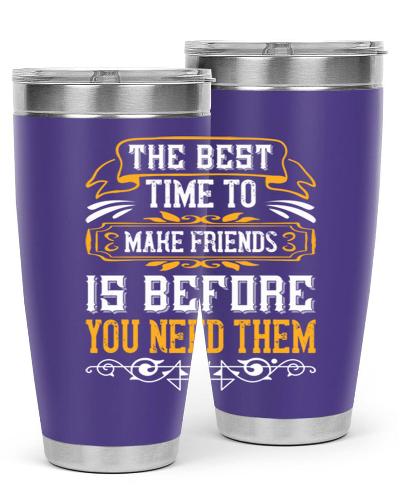 The best time to make friends is before you need them Style 40#- Best Friend- Tumbler