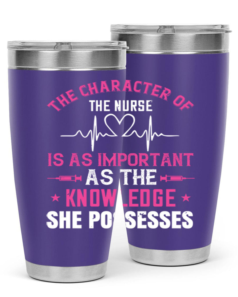 The character of the nurse is as important as the knowledge she possesses Style 262#- nurse- tumbler