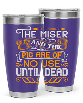 The miser and the pig are of no use until dead Style 23#- pig- Tumbler