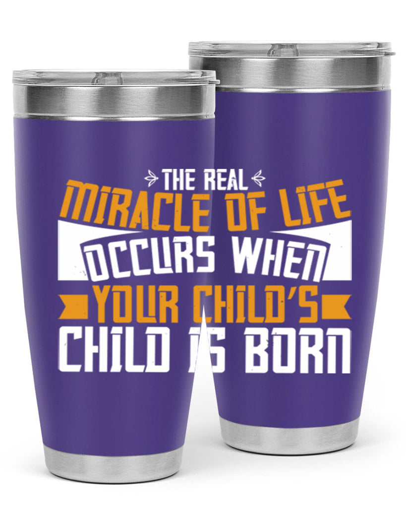 The real miracle of life occurs when your child’s child is born 51#- grandma - nana- Tumbler