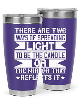 There are two ways of spreading light to be the candle or the mirror that reflects it Style 21#- volunteer- Tumbler