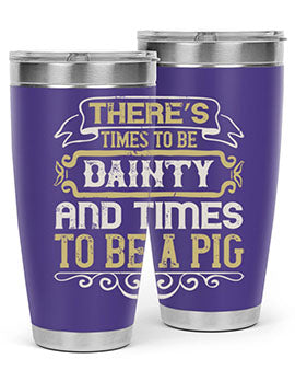 There’s times to be dainty and times to be a pig Style 18#- pig- Tumbler