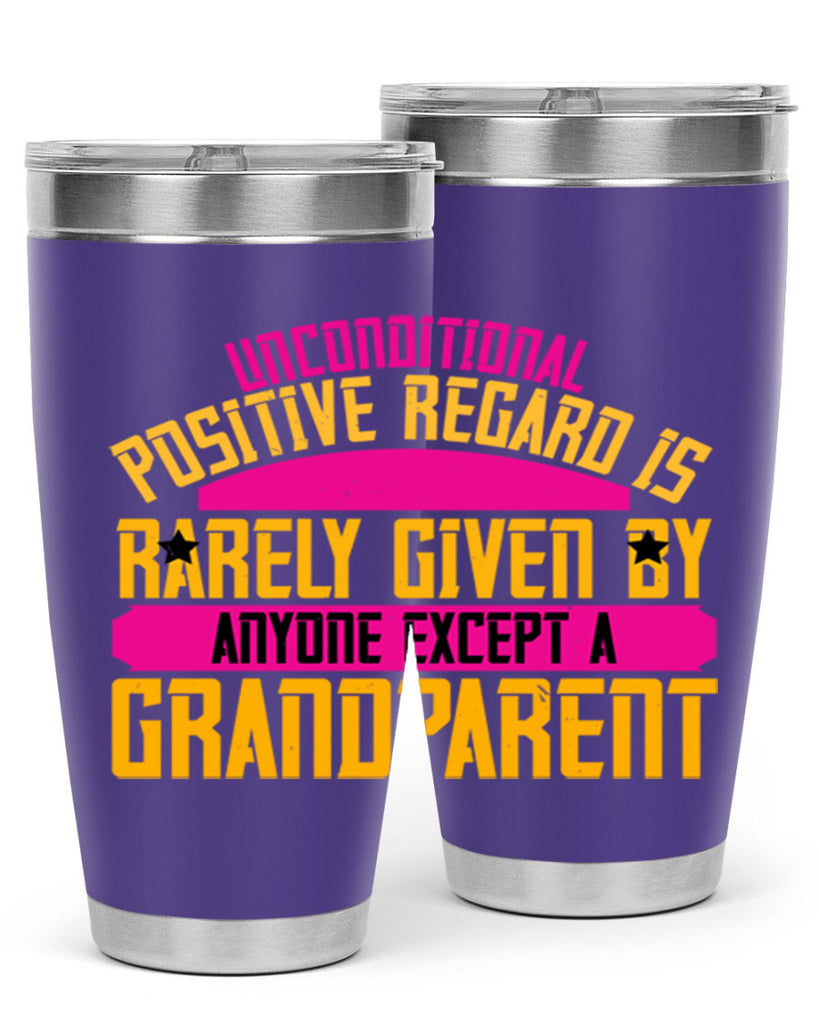 Unconditional positive regard is rarely given by anyone except a grandparent 48#- grandma - nana- Tumbler