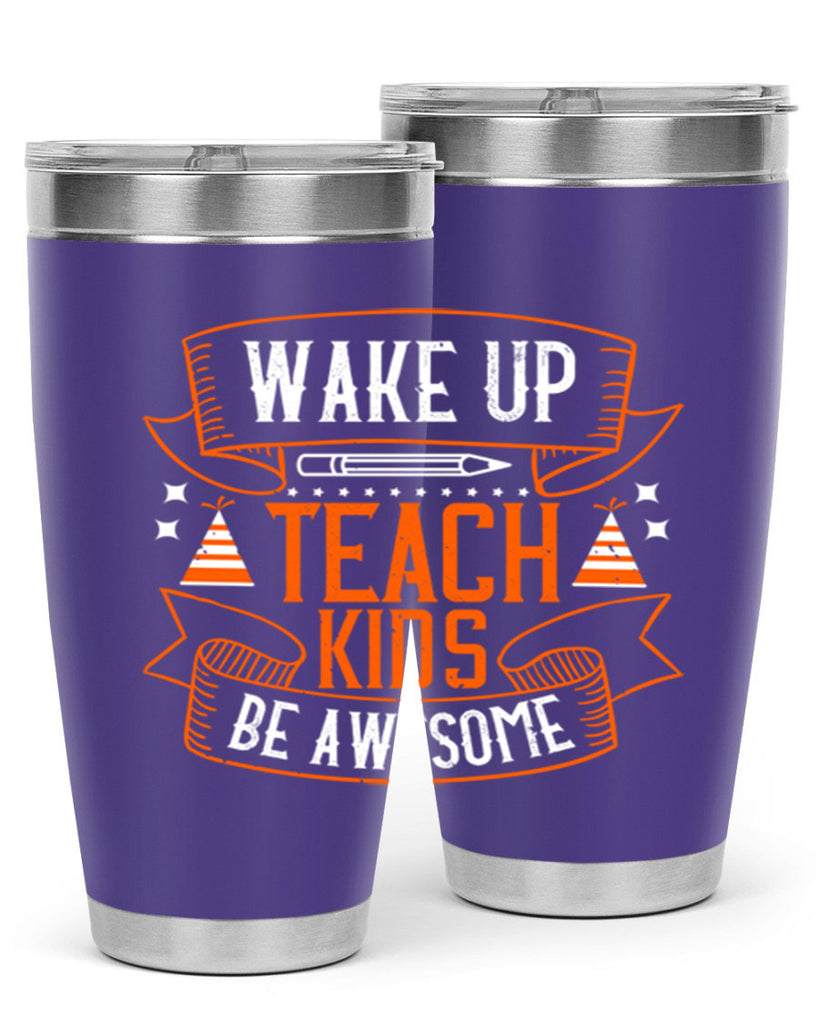 Wake up teach kids be awesome Style 1#- teacher- tumbler