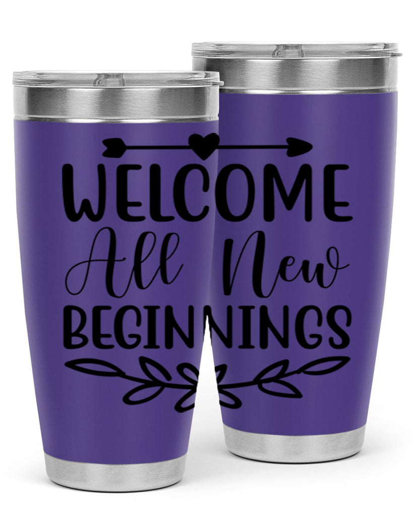 Welcome All New Beginnings 563#- spring- Tumbler
