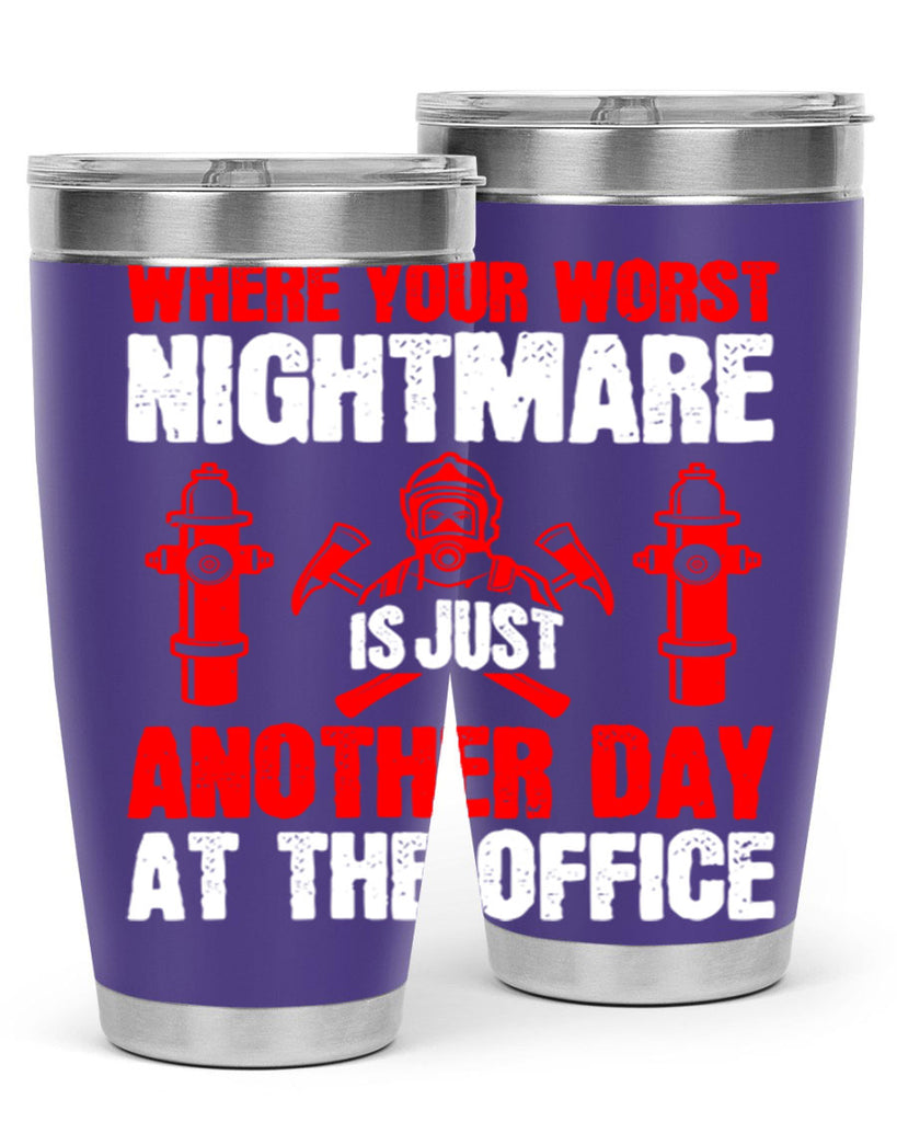 Where your worst nightmare is just another day at the office Style 4#- fire fighter- tumbler