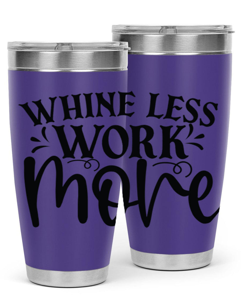 Whine less work more Style 64#- motivation- Tumbler