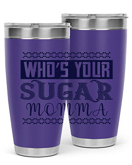 Who’s Your Sugar Momma Style 5#- diabetes- Tumbler