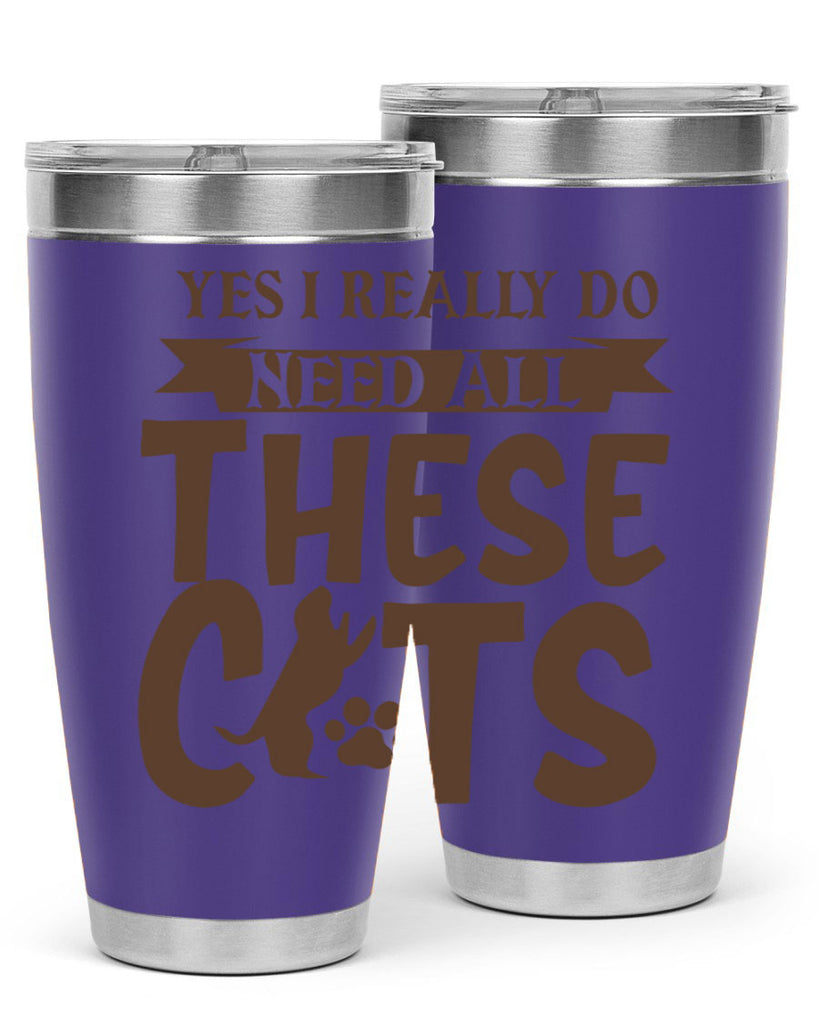 Yes I Really Do Need All These Cats Style 25#- cat- Tumbler