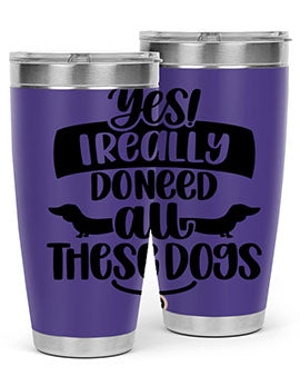 Yes I Really Do Need Style 5#- dog- Tumbler