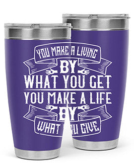 You make a living by what you get You make a life by what you give Style 6#- volunteer- Tumbler