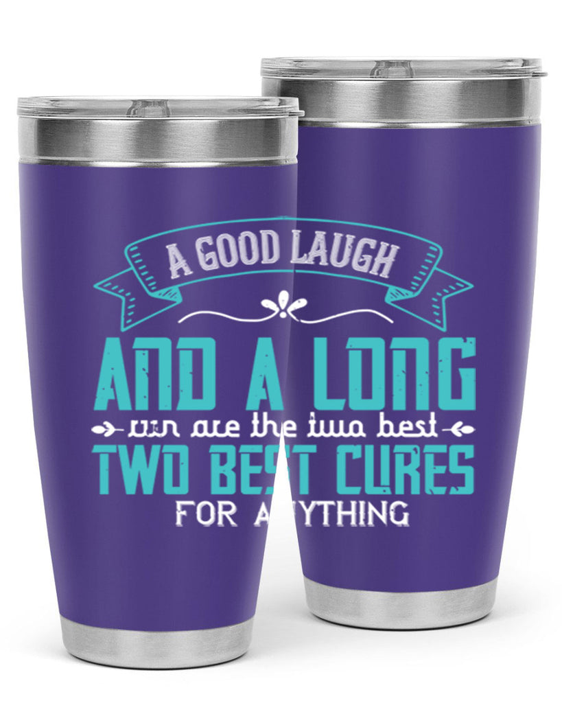 a good laugh and a long run are the two best cures for anything 50#- running- Tumbler