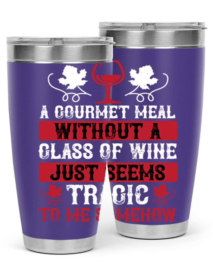 a gourmet meal without a glass of wine just seems 94#- wine- Tumbler