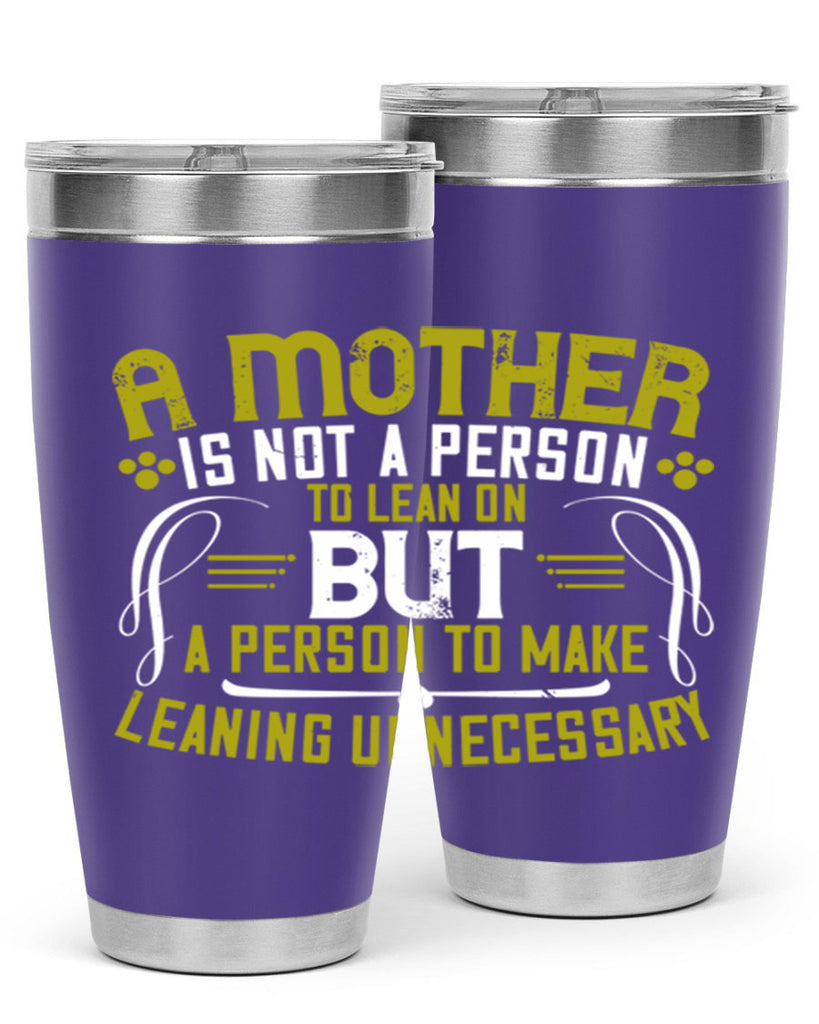 a mother is not a person to lean on 244#- mom- Tumbler