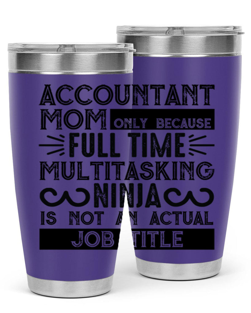 accountant mom only because full time multitasking ninja is not an actual job title 227#- mom- Tumbler