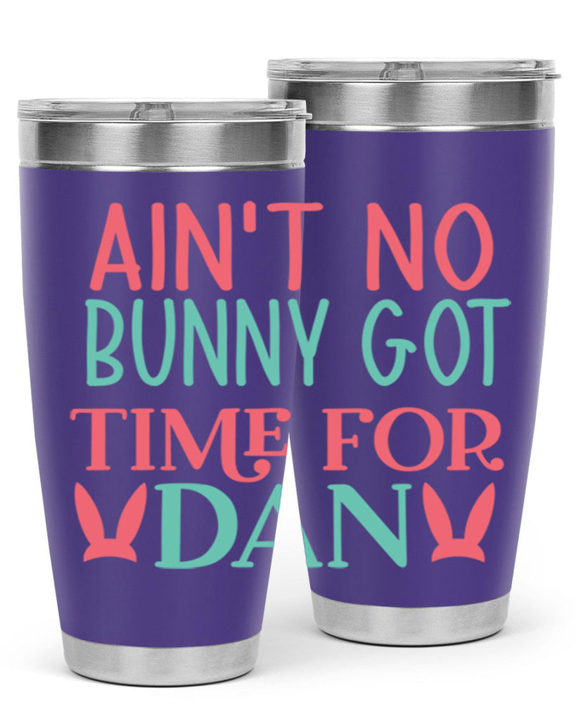 aint no bunny got time for dan 122#- easter- Tumbler