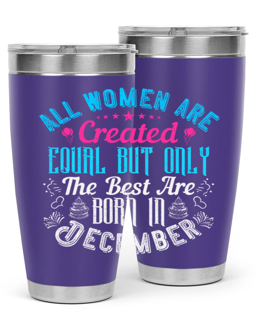 all women are created equal but only the best are born in december Style 83#- birthday- tumbler