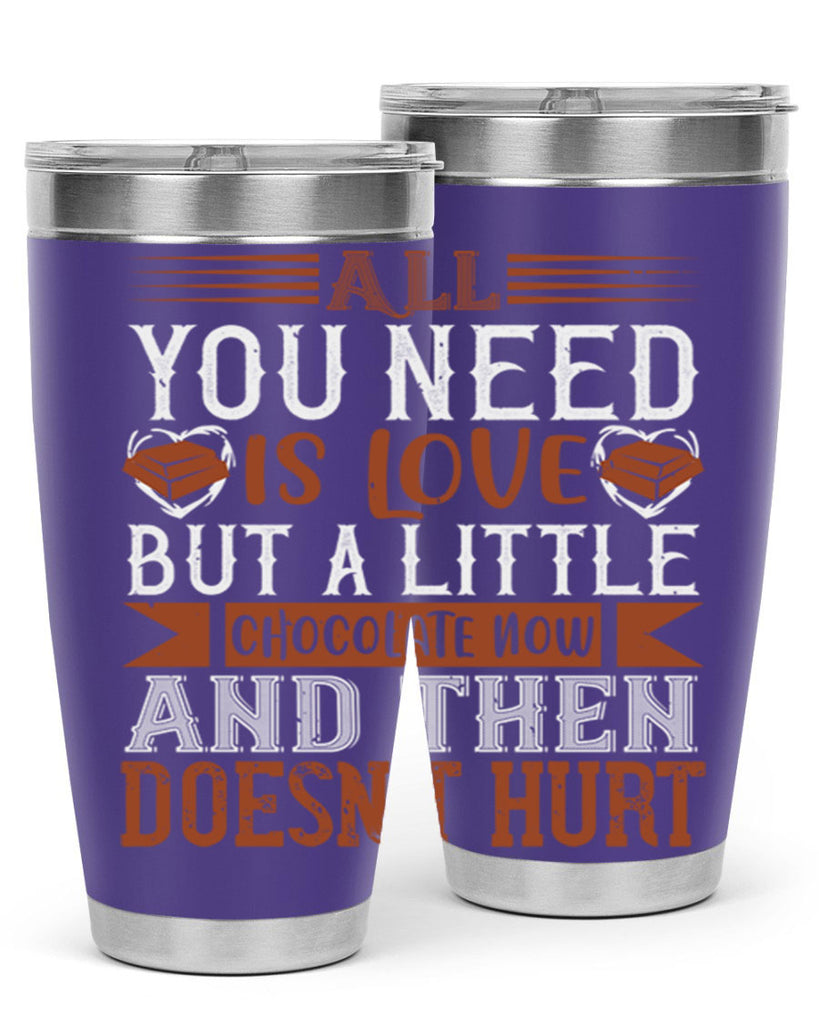 all you need is love but a little chocolate now and then doesnt hurt 17#- chocolate- Tumbler