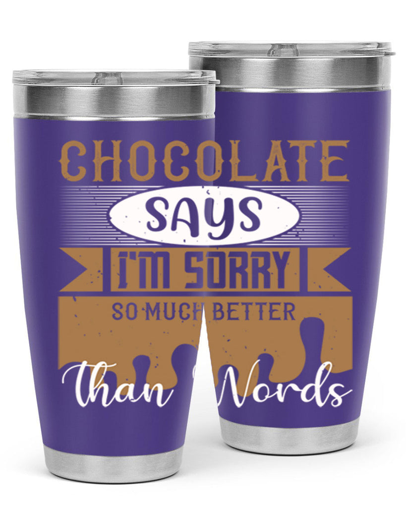 chocolate says im sorry so much better than words 43#- chocolate- Tumbler