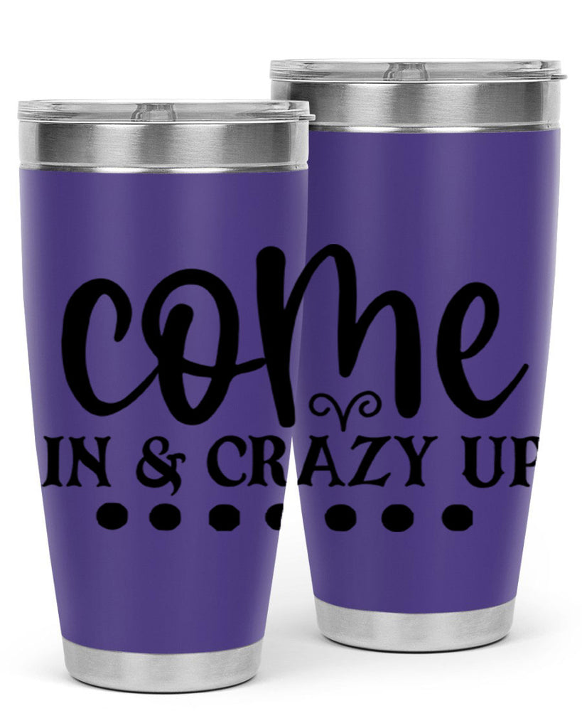 come in crazy up 79#- home- Tumbler