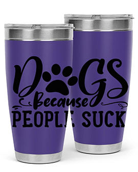 dogs because people suck Style 91#- dog- Tumbler