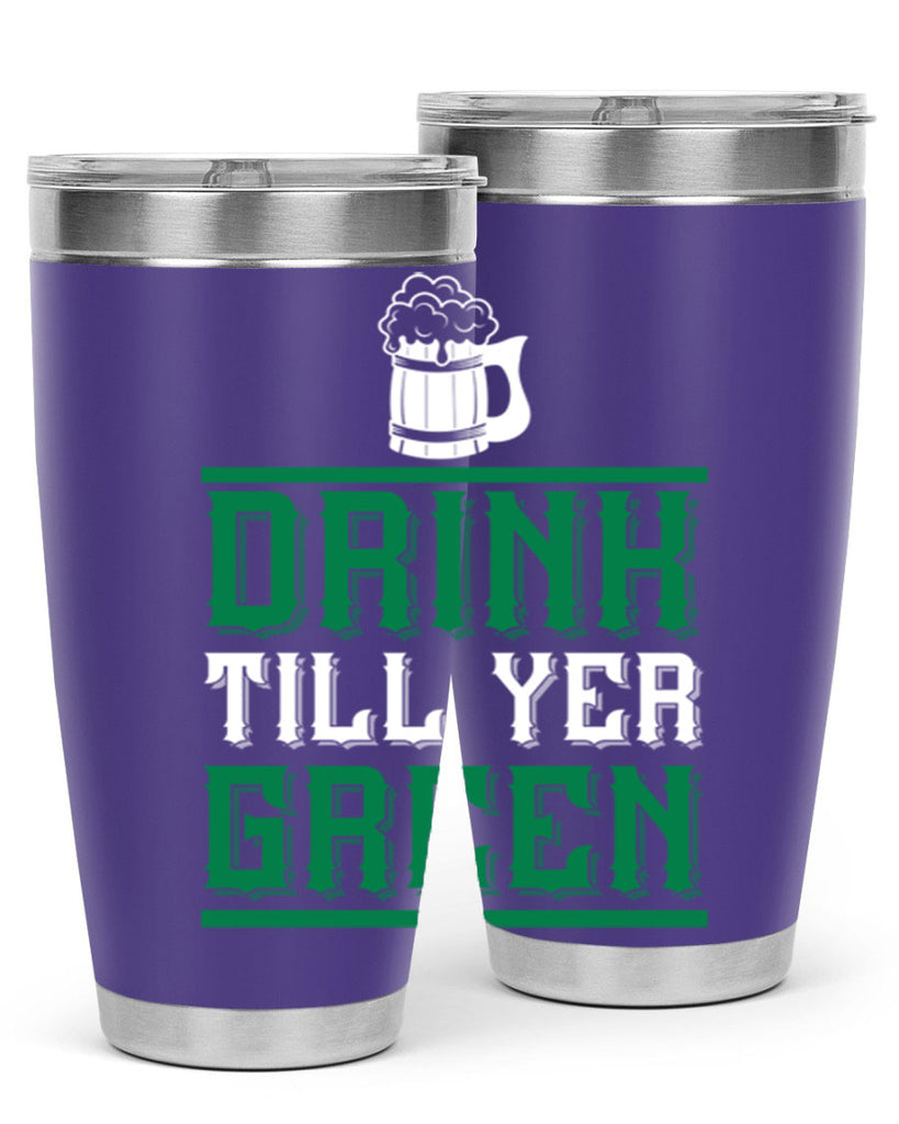 drink till yer green 91#- beer- Tumbler