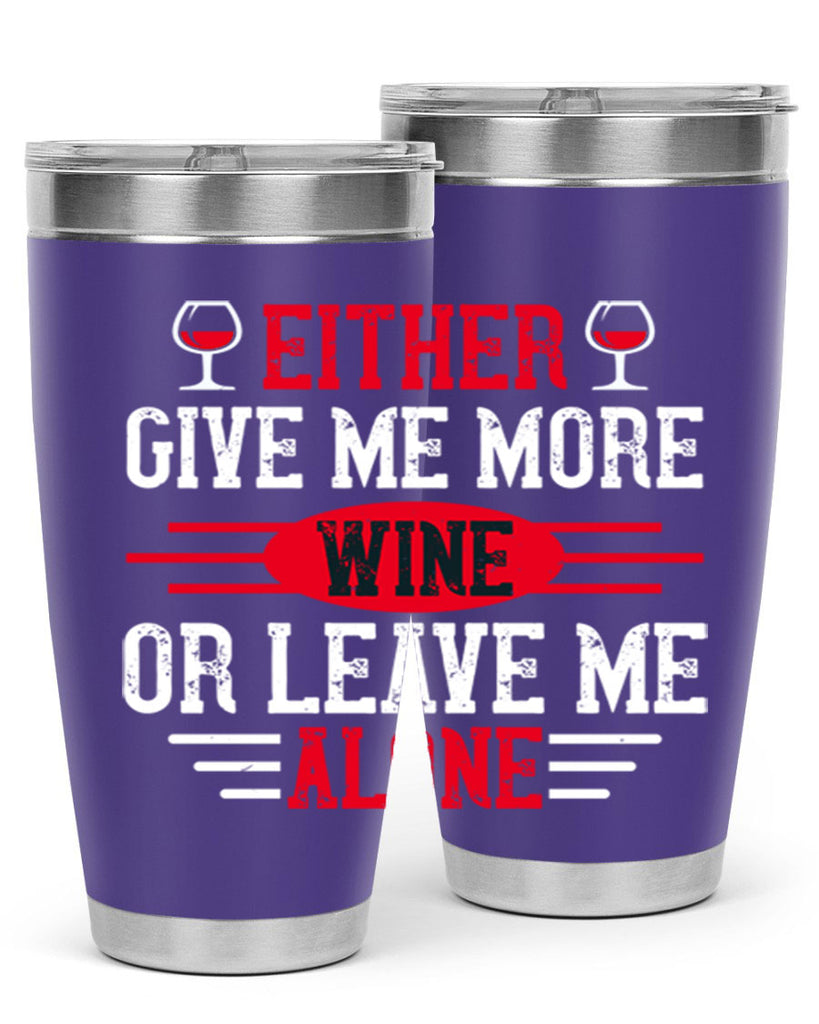 either give me more wine or leave me alone 87#- wine- Tumbler