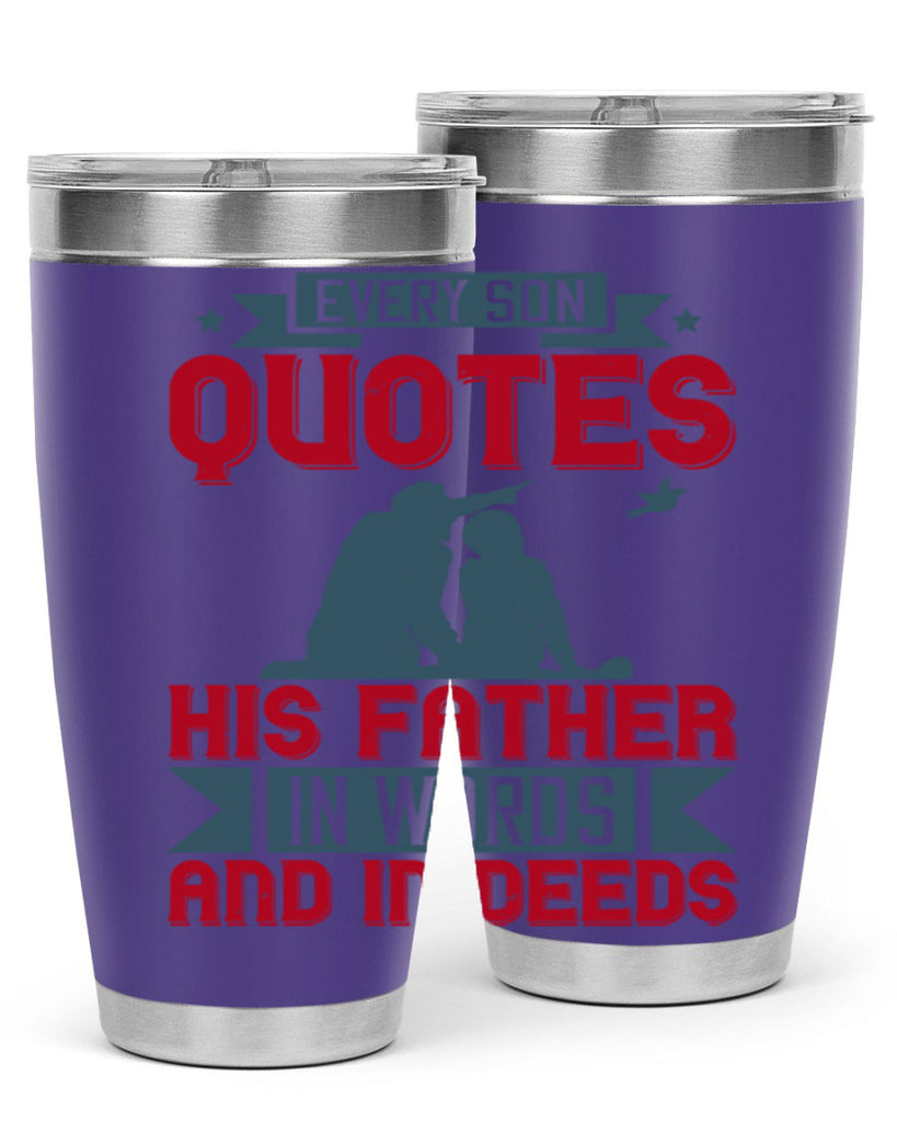 every son quotes his father in words and in deeds 265#- fathers day- Tumbler