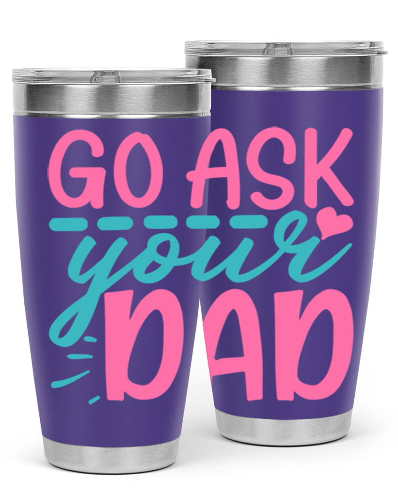 go ask your dad 14#- dad- Tumbler