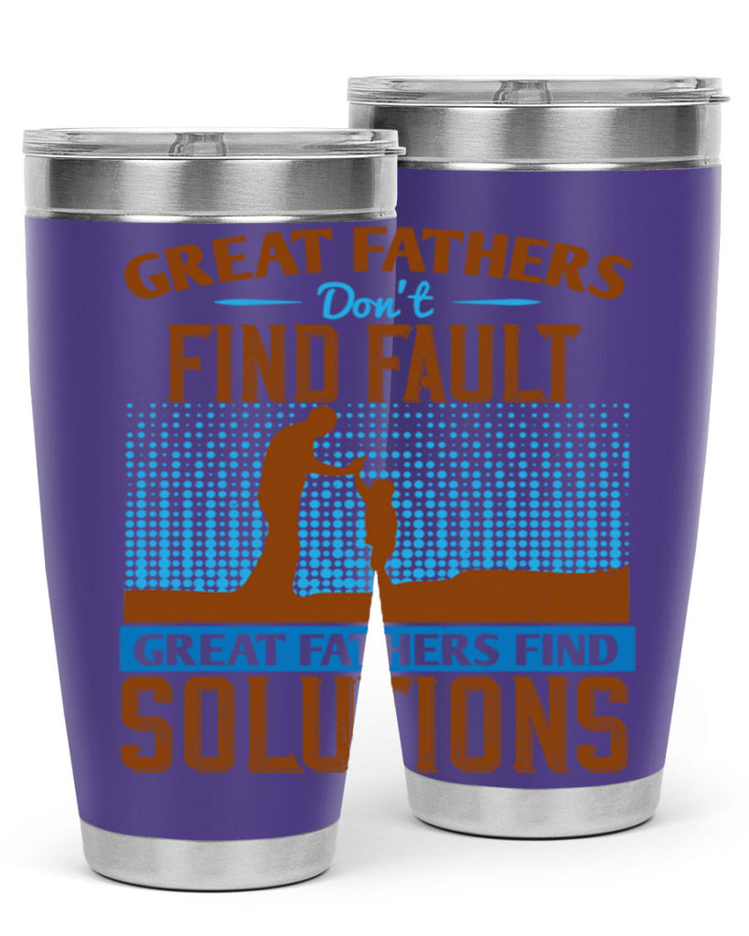 great fathers don’t find fault great fathers find solutions 258#- fathers day- Tumbler