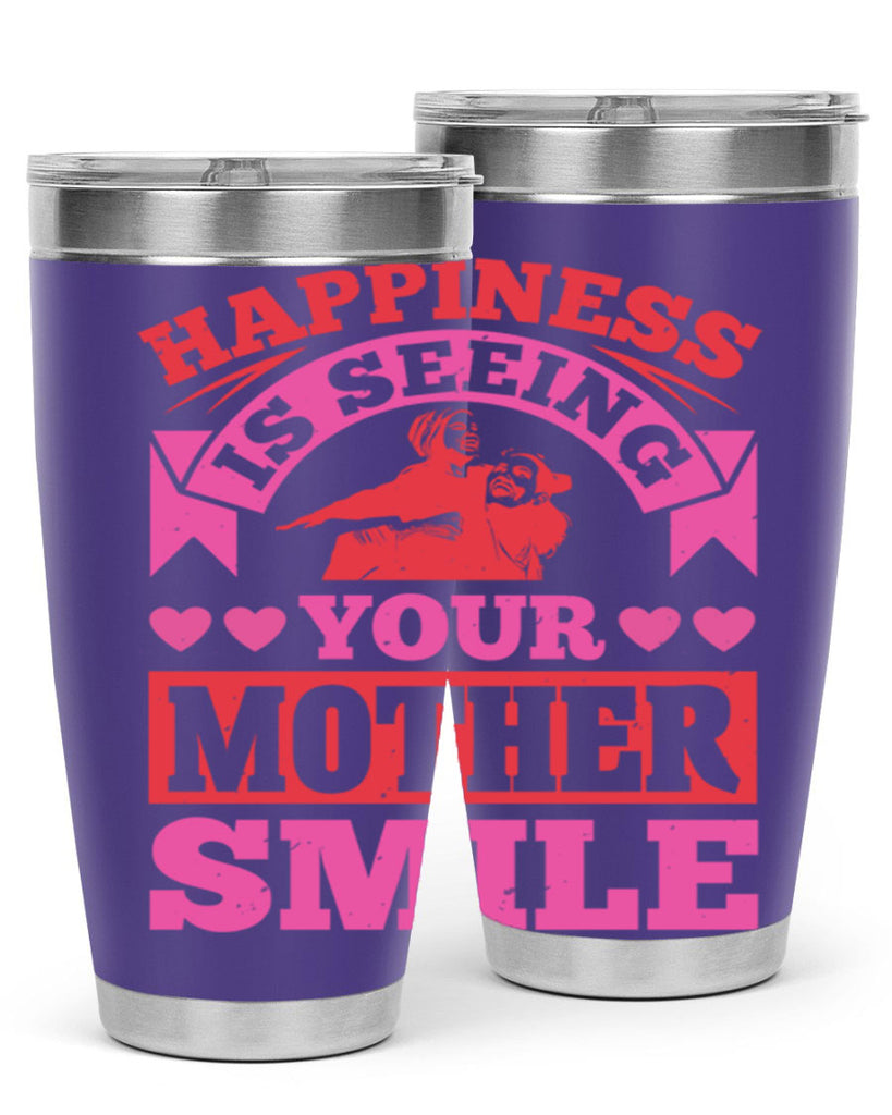 happiness is seeing your mother smile 81#- mothers day- Tumbler