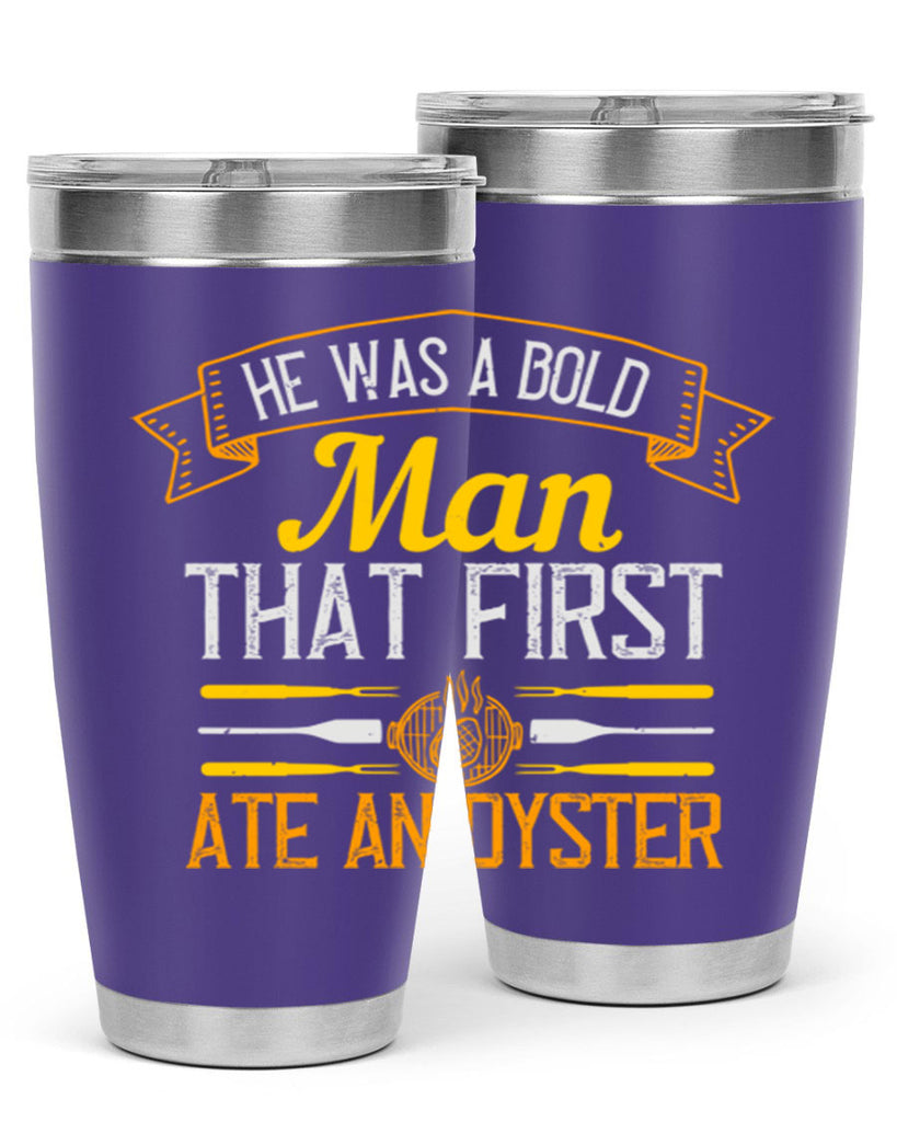 he was a bold man that first ate an oyster 36#- cooking- Tumbler