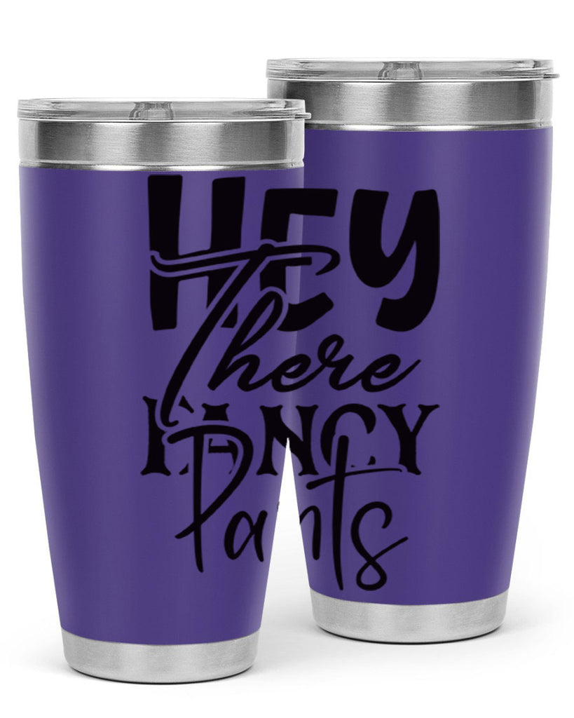 hey there fancy pants 71#- home- Tumbler