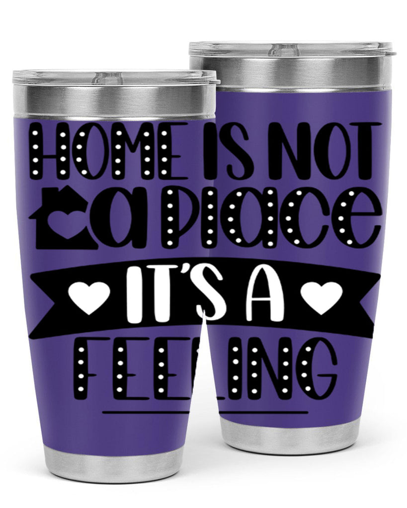 home is not a place is a feeling 16#- home- Tumbler