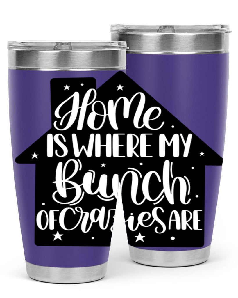 home is where my bunch of crazies are 14#- home- Tumbler